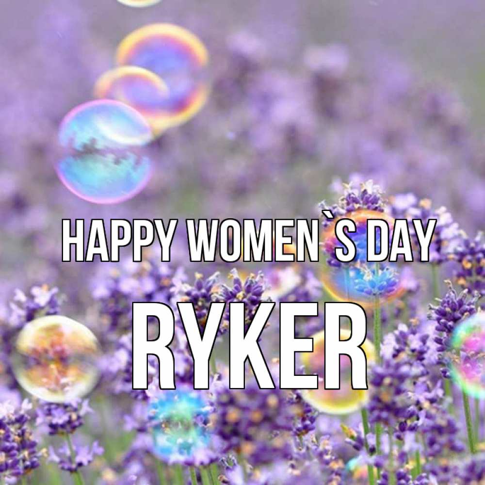 Greetings card с именем, Ryker happy women`s day цветы Greetings with text for free download 